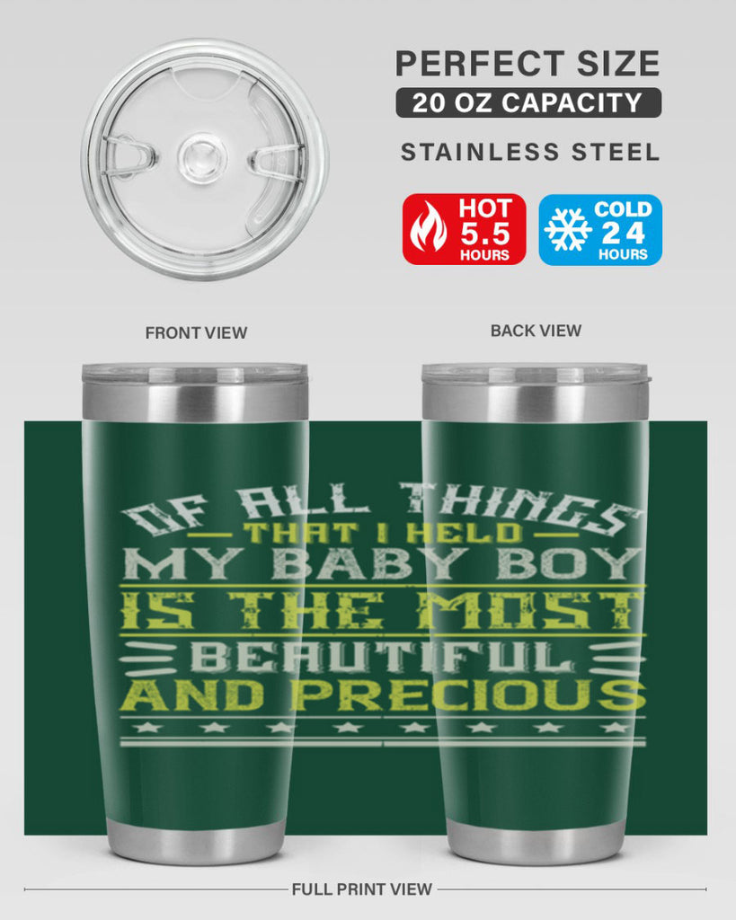 Of all things that I held my baby boy is the most beautiful and precious Style 112#- baby- tumbler