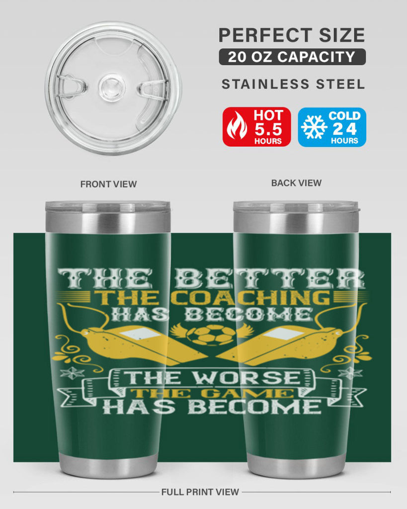 The better the coaching has become the worse the game has become Style 14#- coaching- tumbler