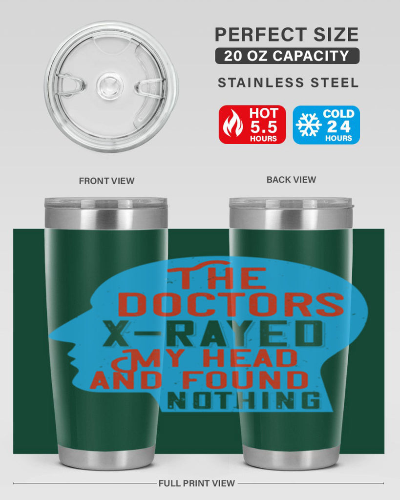 The doctors xrayed my head and found nothing Style 23#- medical- tumbler