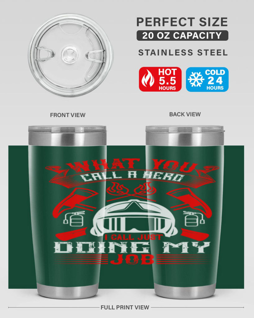 What you call a hero I call just doing my job Style 12#- fire fighter- tumbler