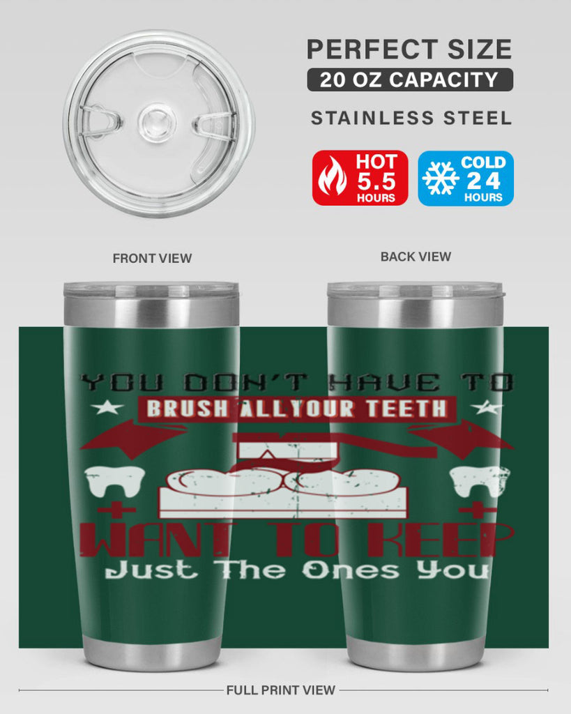 You don’t have to brush allyour teeth Style 7#- dentist- tumbler