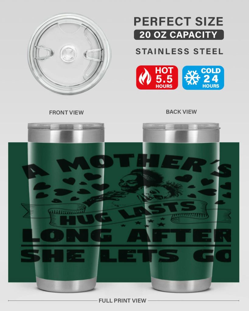 a mothers hug lasts long after she lets go 55#- mothers day- Tumbler