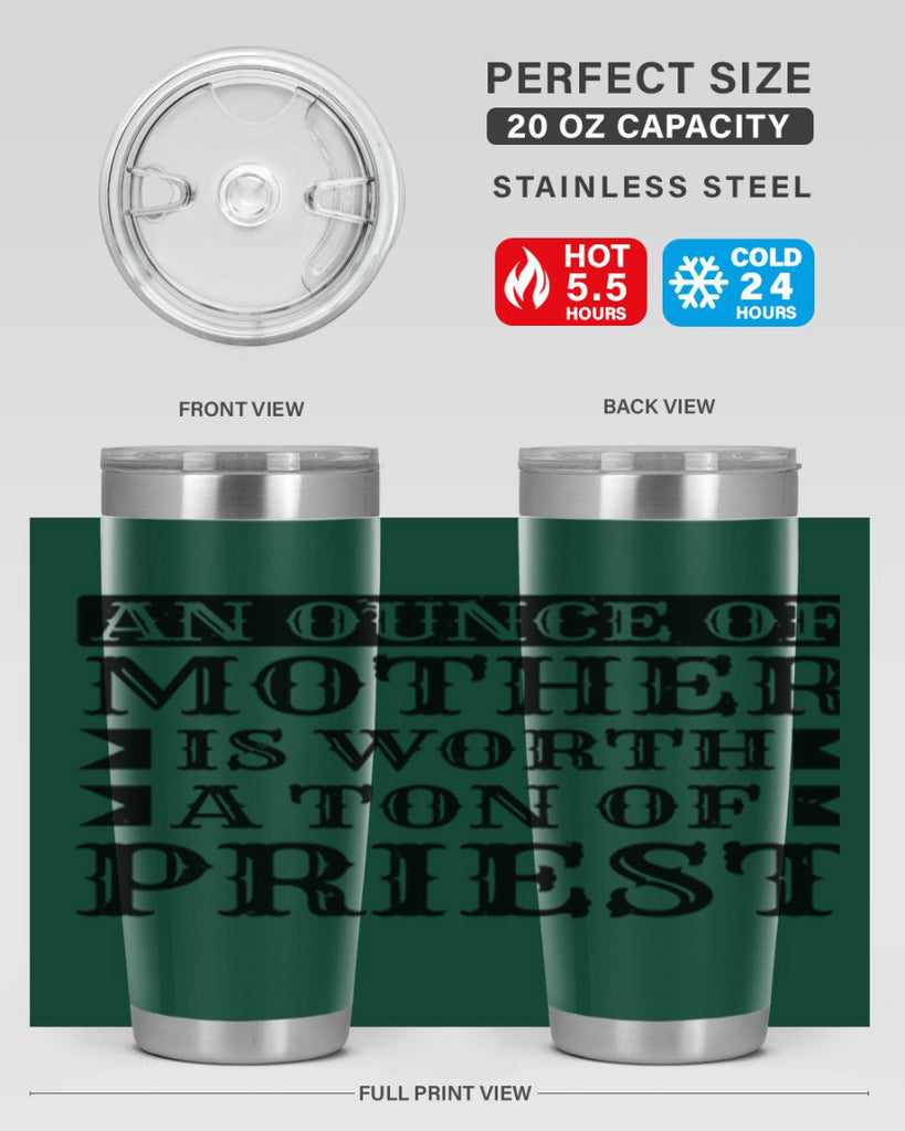 an ounce of mother is worth a ton of priest 97#- mothers day- Tumbler
