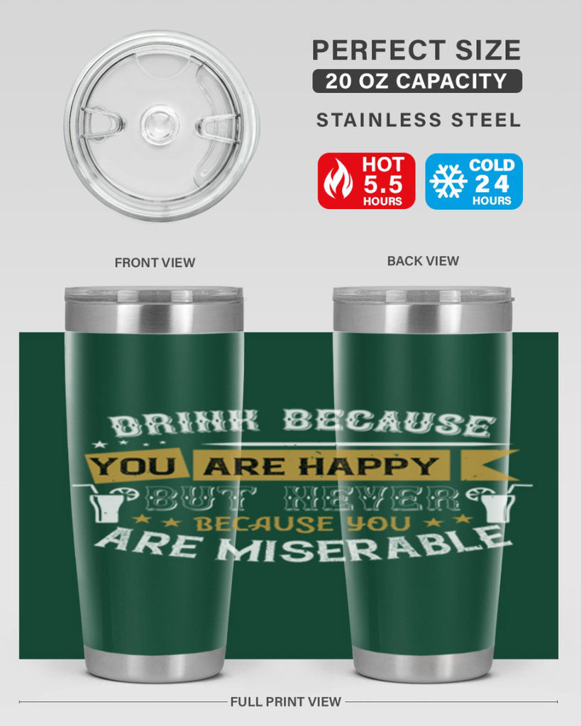 drink because you are happy but never because you are miserable 7#- drinking- Tumbler
