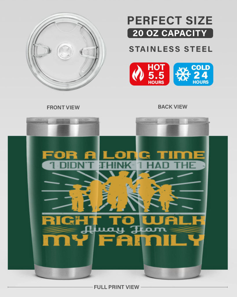 for a long time i didnt think i had the right to walk away from my family 89#- walking- Tumbler