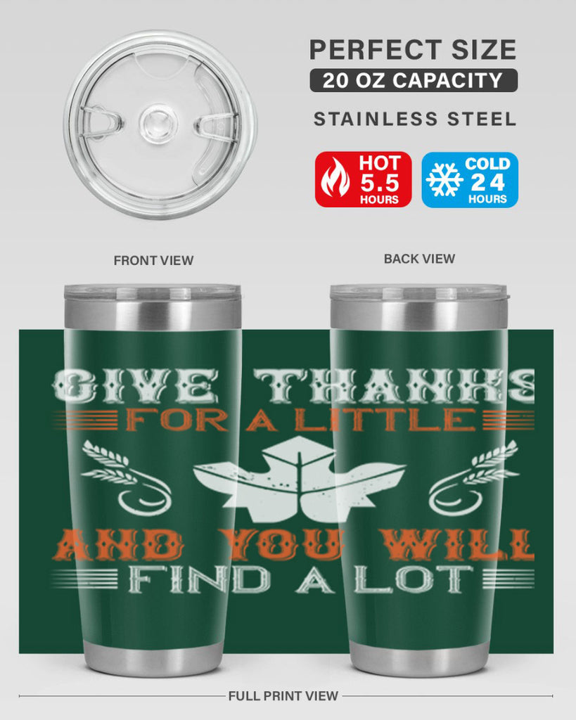 give thanks for a little and you will find a lot 44#- thanksgiving- Tumbler