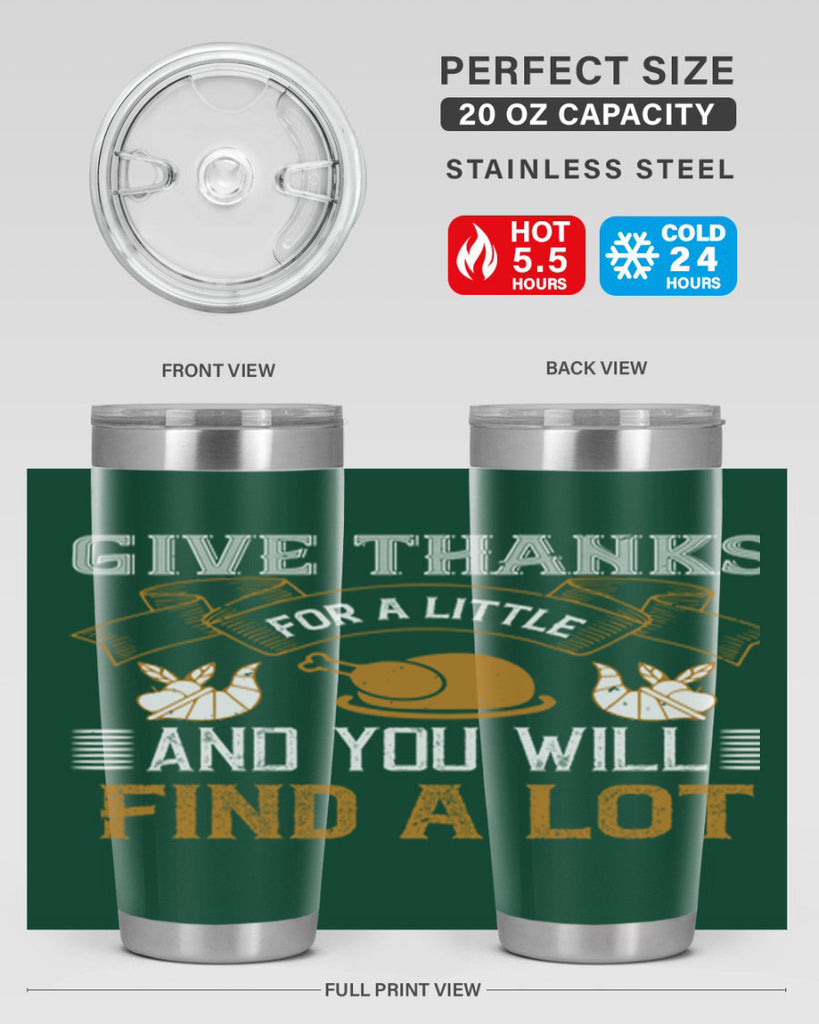 give thanks for a little and you will find a lot 45#- thanksgiving- Tumbler