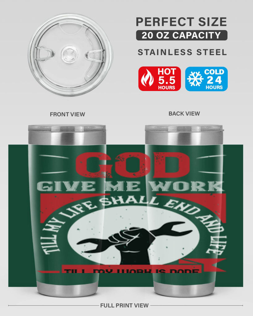 god give me work till my life shall end and life till my work is done 41#- labor day- Tumbler