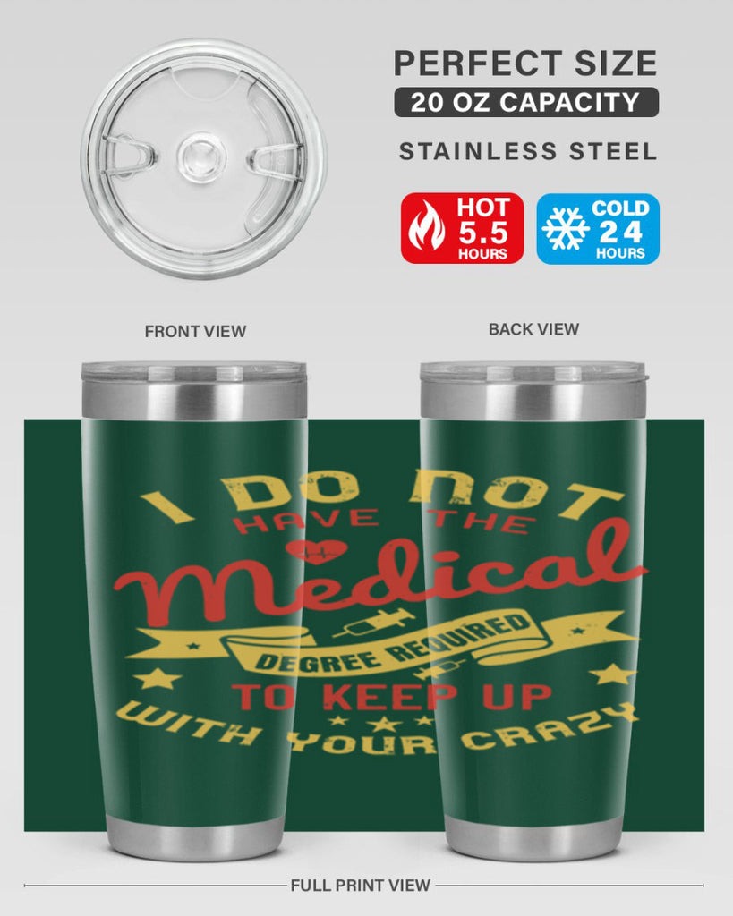 i do not have the medical degree required to keep up with your crazy Style 48#- medical- tumbler