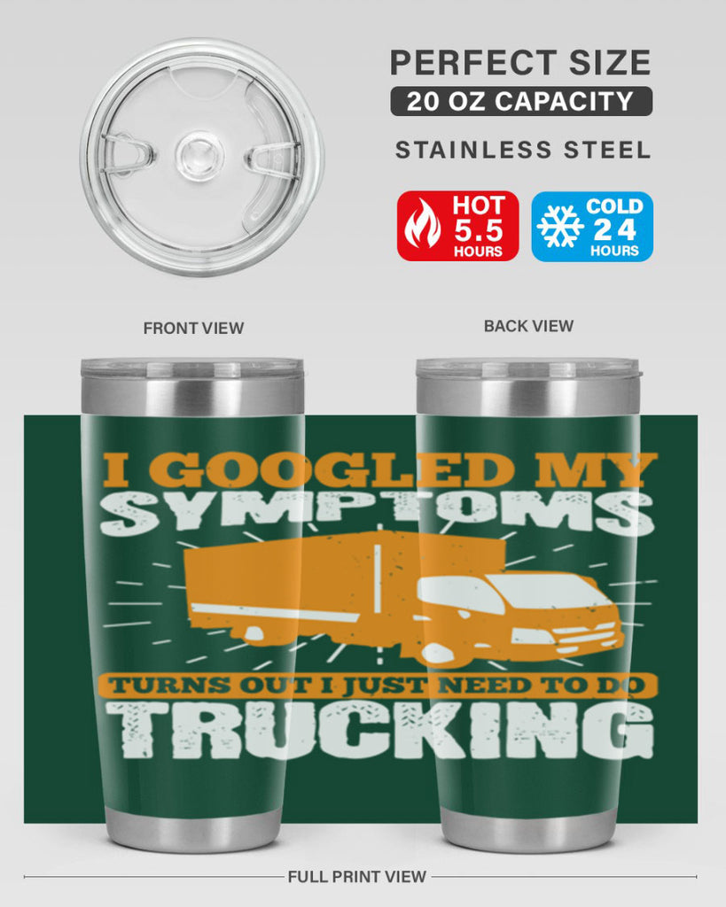 i googled my symptoms turns out i just need to do trucking Style 44#- truck driver- tumbler