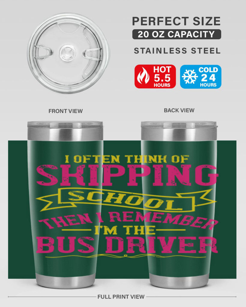 i often skipping school then i remember im the bus driver Style 28#- bus driver- tumbler