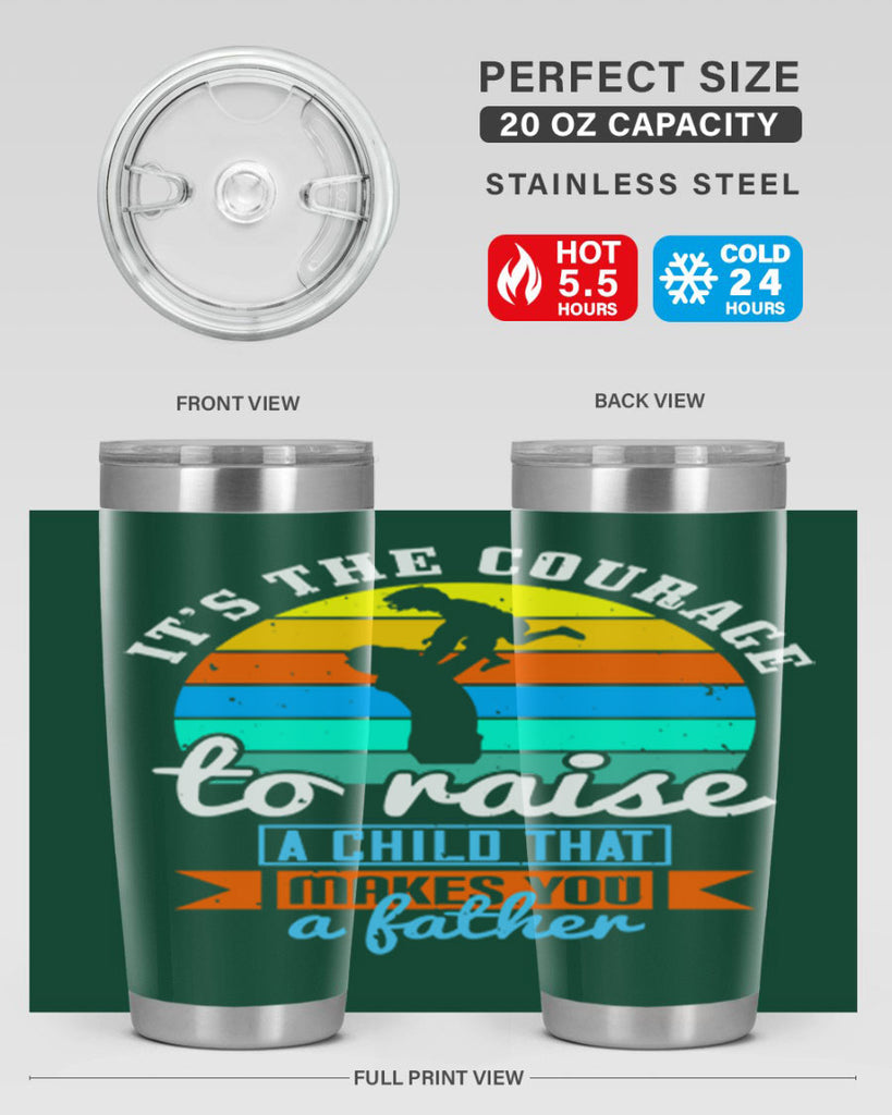 it’s the courage to raise 194#- fathers day- Tumbler