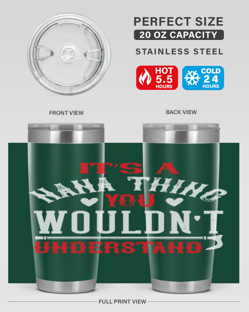 its a nana thing you wouldnt underatand 18#- grandma - nana- Tumbler