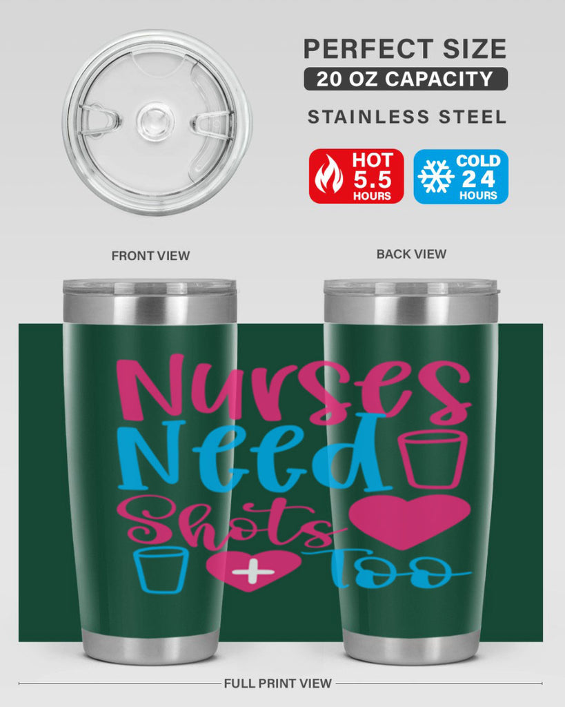 nurses need shots too Style 363#- nurse- tumbler