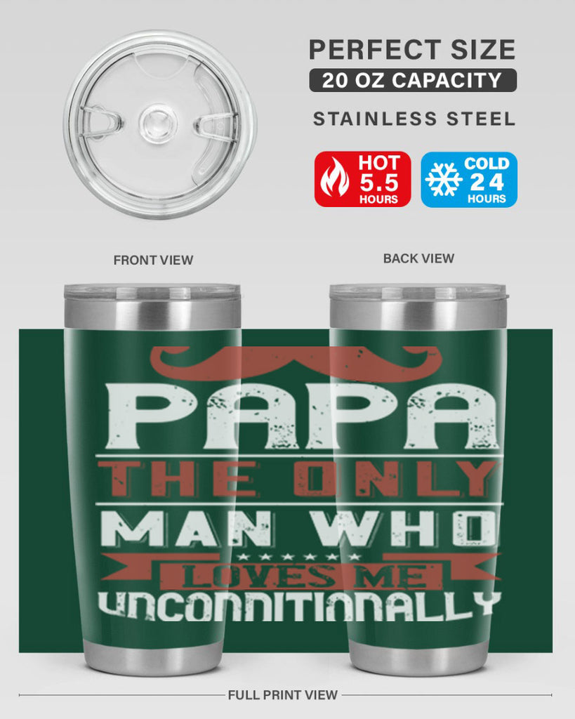 papa the only man who loves me unconditionally 190#- fathers day- Tumbler