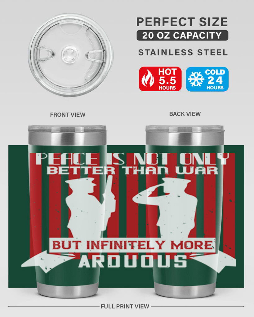 peace is not only better than war but infinitely more arduous 92#- Veterns Day- Tumbler