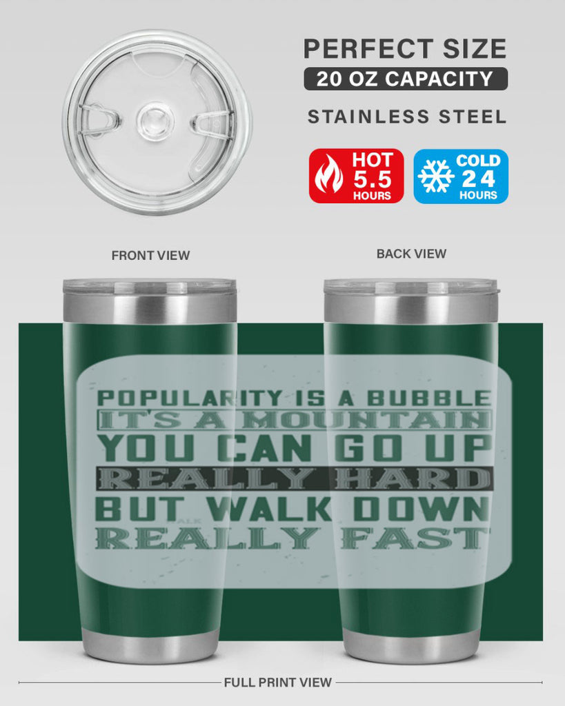 popularity is a bubble its a mountain you can go up really hard but walk down really fast 29#- walking- Tumbler