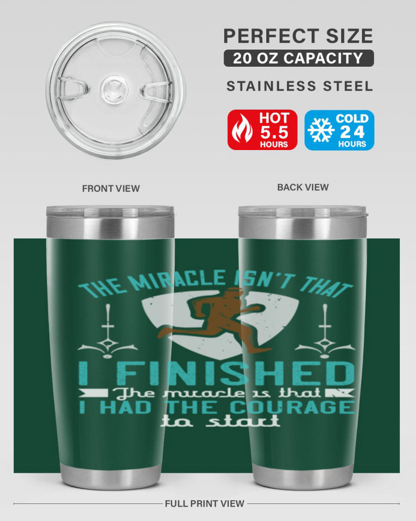 the miracle isn’t that i finished the miracle is that i had the courage to start 13#- running- Tumbler