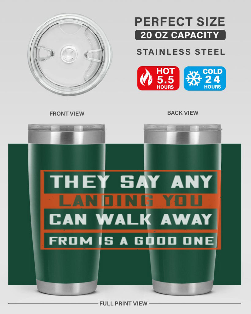 they say any landing you can walk away from is a good one 18#- walking- Tumbler