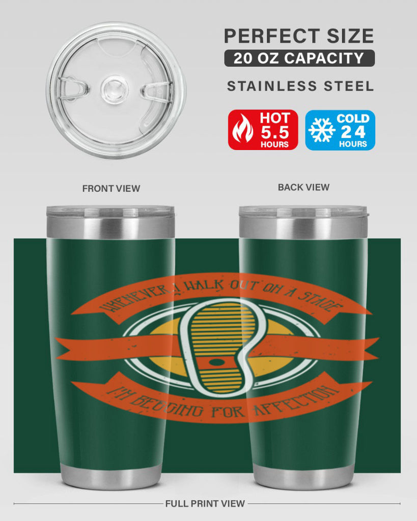 whenever i walk out on a stage im begging for affection 5#- walking- Tumbler