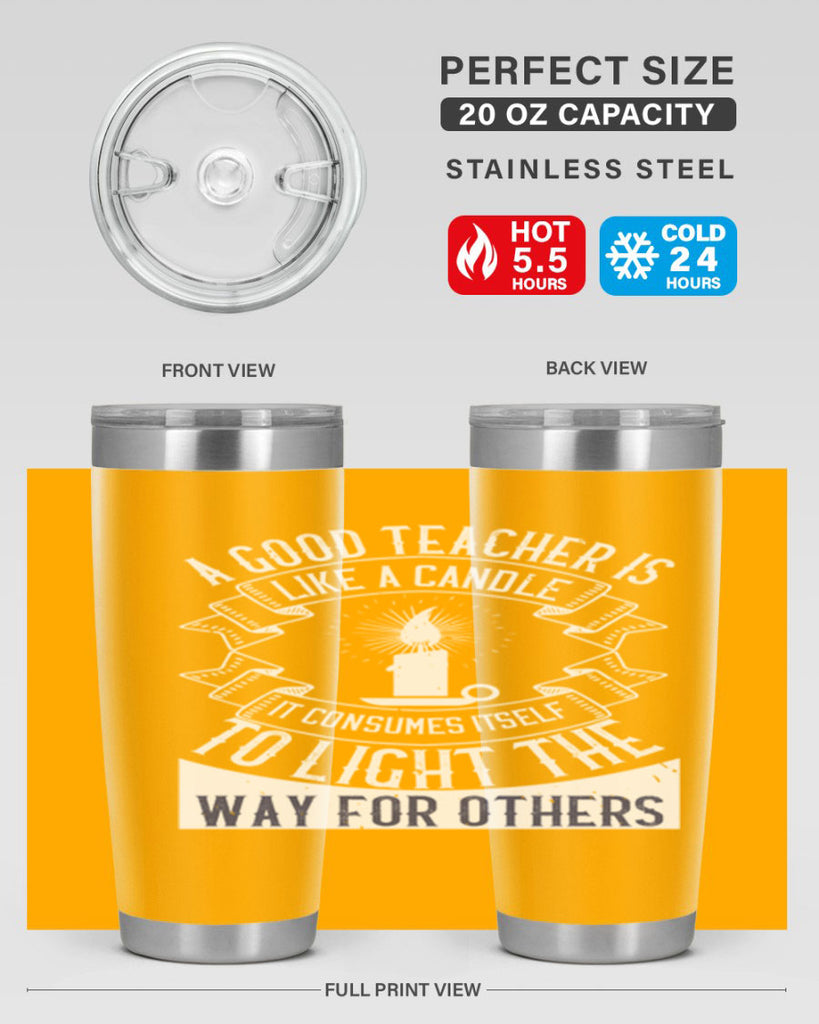 A good teacher is like a candle IT CONSUMES itself to light the way for others Style 111#- teacher- tumbler
