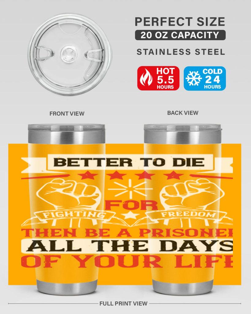 Better to die fighting for freedom then be a prisoner all the days of your life Style 87#- Fourt Of July- Tumbler