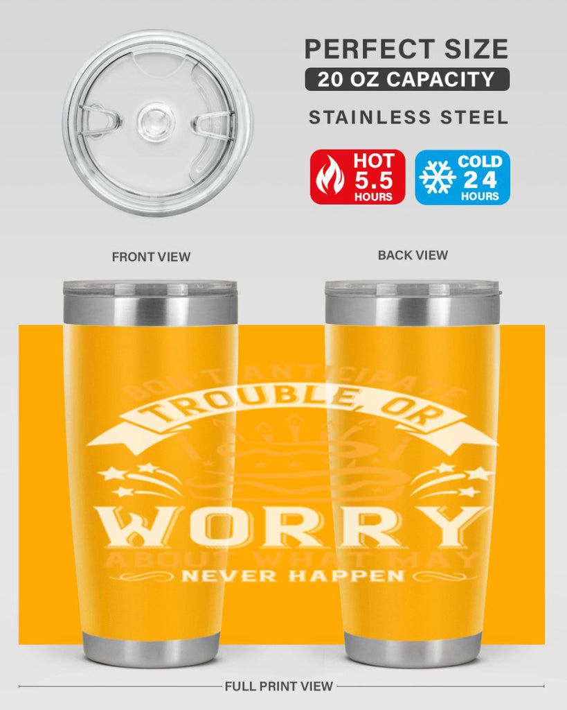 Don’t anticipate trouble or worry about what may never happen Style 88#- birthday- tumbler