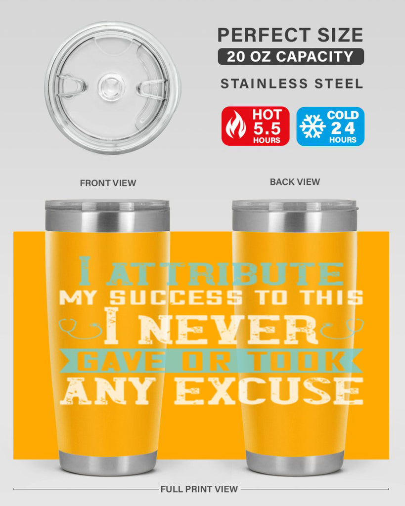 I attribute my success to this – I never gave or took any excuse Style 316#- nurse- tumbler