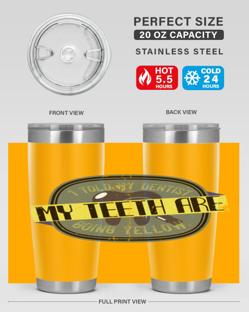 I told my dentist my teeth are going yellow Style 35#- dentist- tumbler