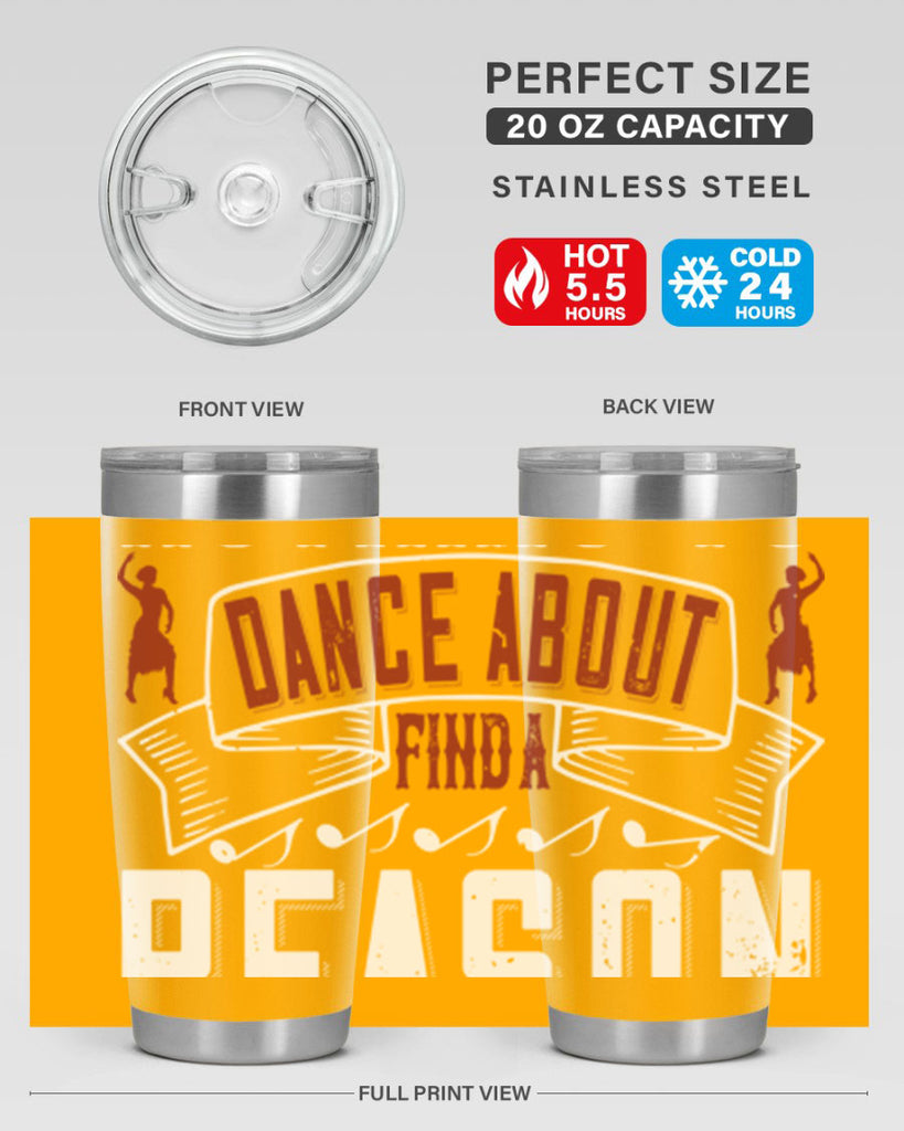 If you’ve got nothing to dance about find a reason to sing 20#- dance- Tumbler