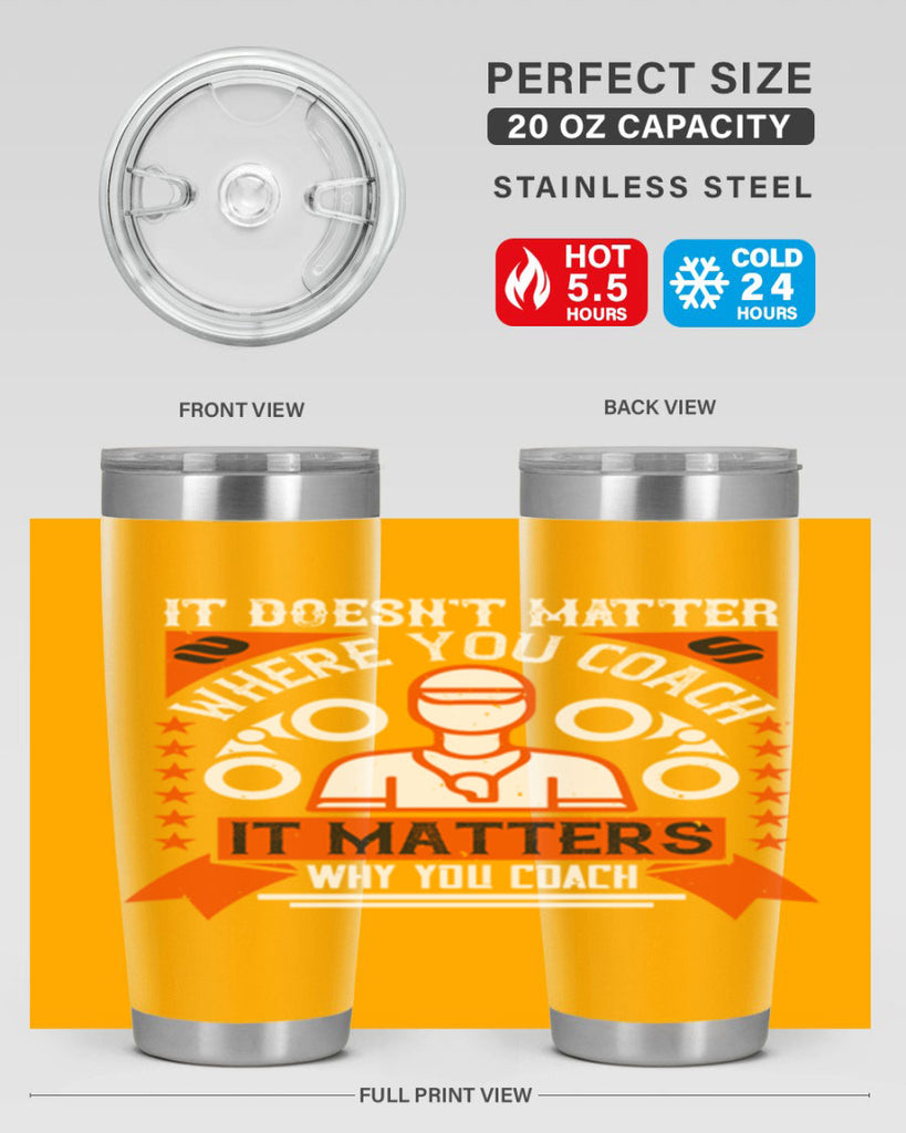 It doesnt matter where you coach it matters why you coach Style 27#- coaching- tumbler