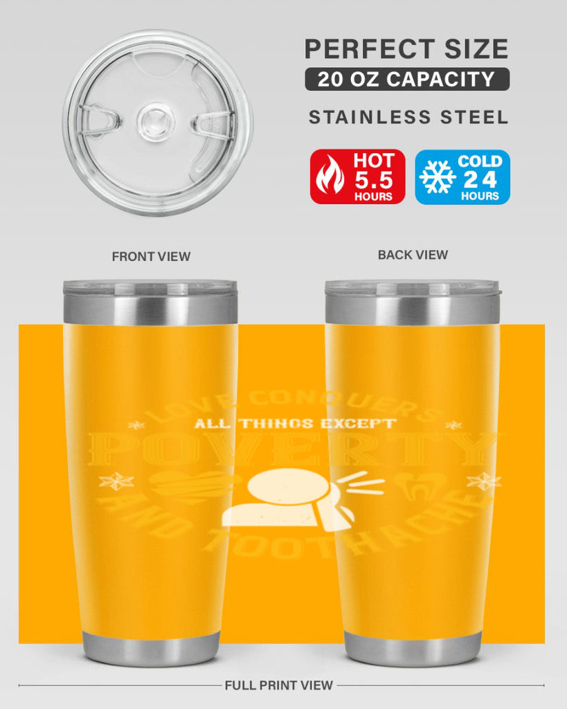 Love conquers all things except poverty and toothache Style 26#- dentist- tumbler