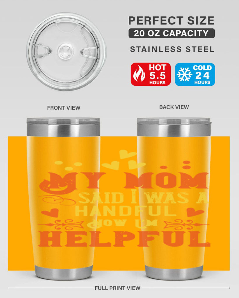 My mom said I was a handful Now I’m helpful Style 25#- baby- Tumbler