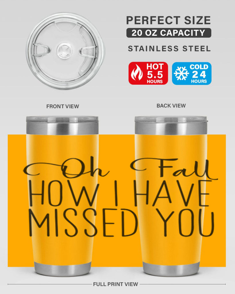 Oh Fall How I Have Missed You 450#- fall- Tumbler