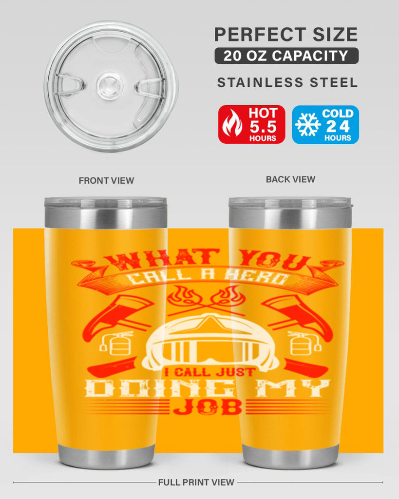 What you call a hero I call just doing my job Style 12#- fire fighter- tumbler
