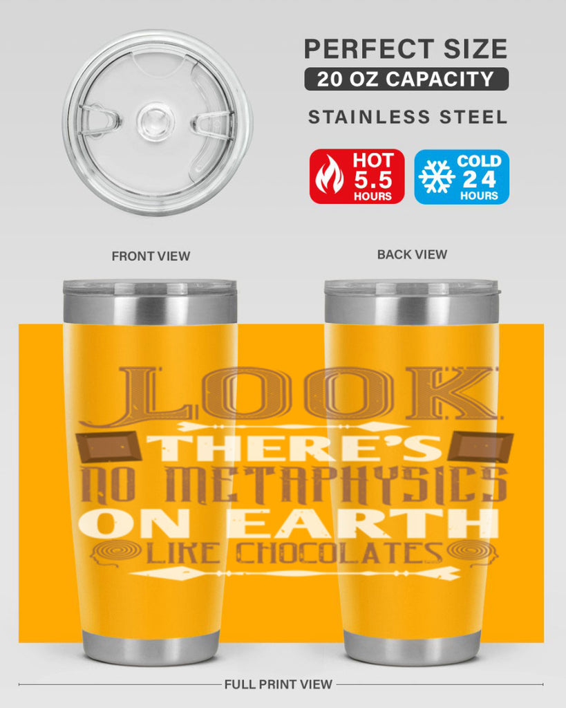 “look theres no metaphysics on earth like chocolates” 5#- chocolate- Tumbler