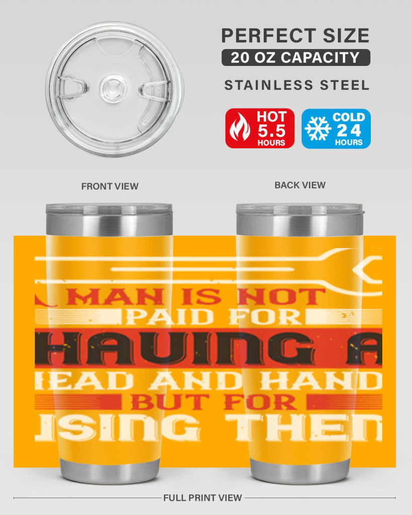 a man is not paid for having a head and hands but for using them 47#- labor day- Tumbler