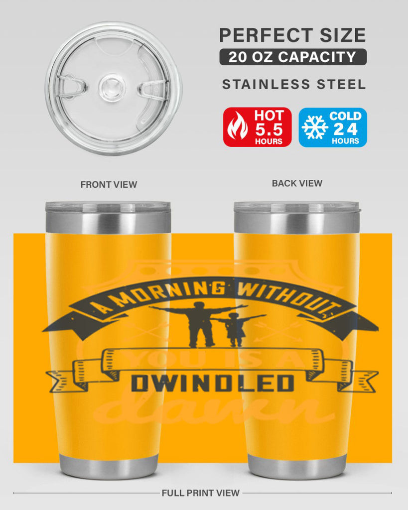 a morning without you is 263#- fathers day- Tumbler