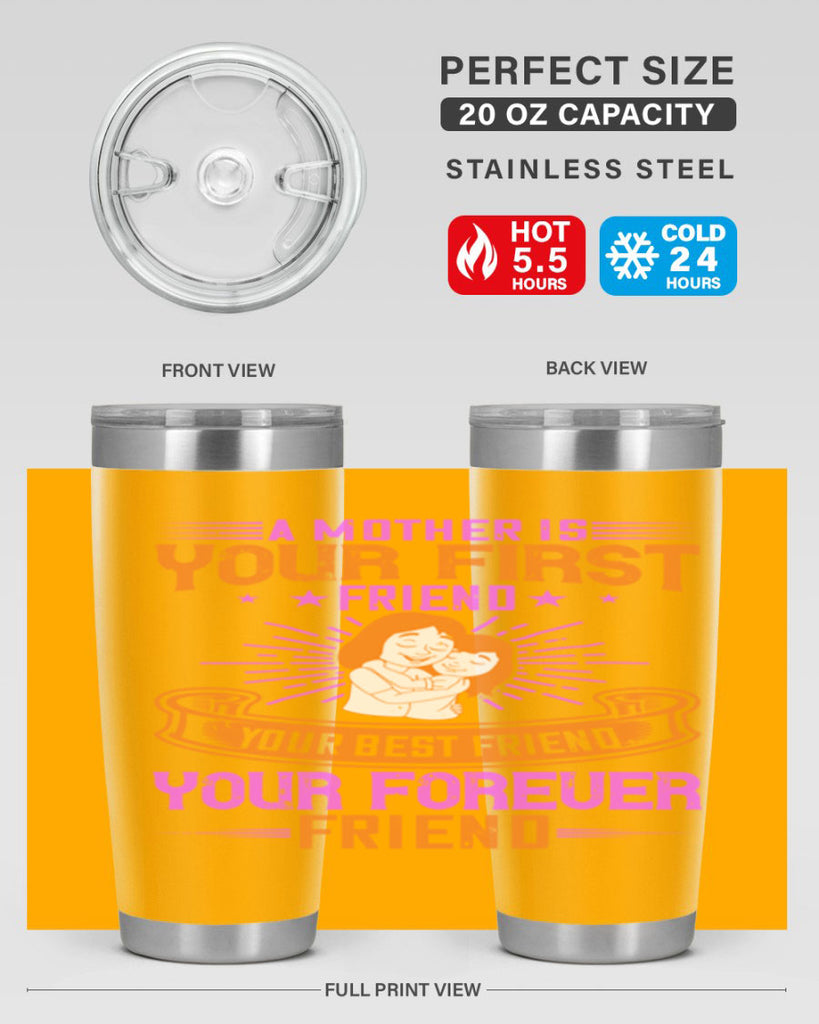 a mother is your first friend your best friend your forever friend 240#- mom- Tumbler