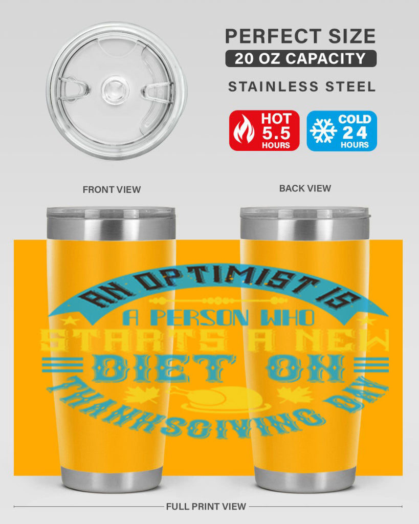 an optimist is a person who starts a new diet on thanksgiving day 50#- thanksgiving- Tumbler