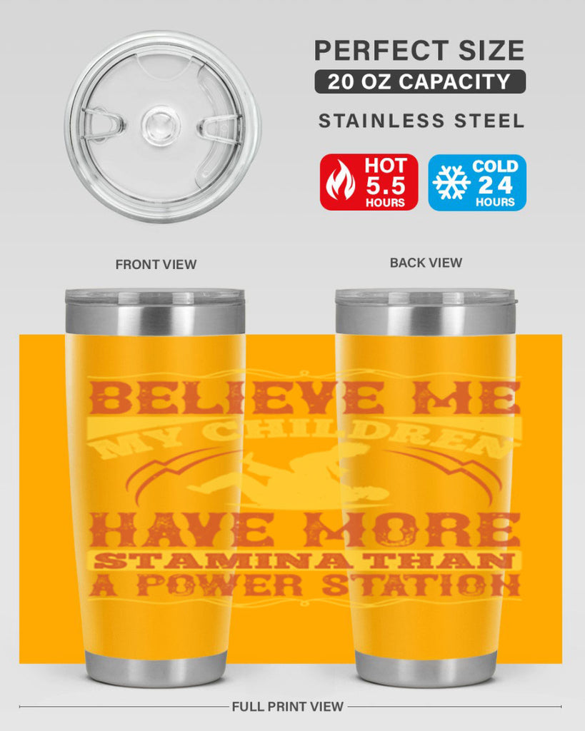 believe me my children have more stamina than a power station 3#- Parents Day- Tumbler