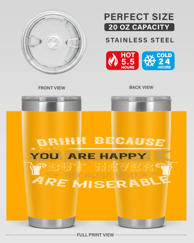 drink because you are happy but never because you are miserable 7#- drinking- Tumbler