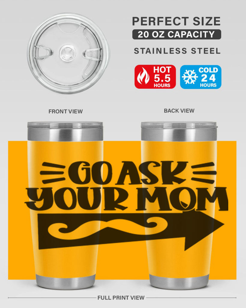 go ask your mom 50#- fathers day- Tumbler