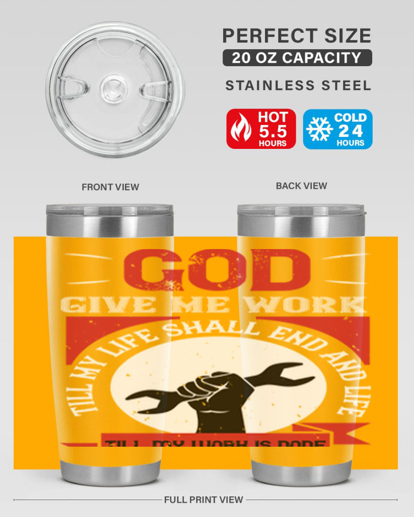 god give me work till my life shall end and life till my work is done 41#- labor day- Tumbler