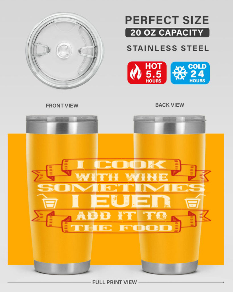 i cook with wine sometimes i even add it to the food 48#- drinking- Tumbler