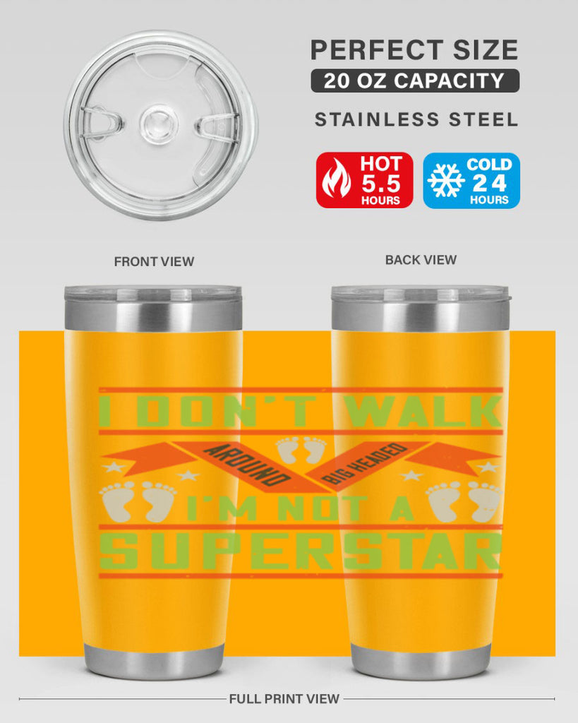 i dont walk around big headed im not a superstar 77#- walking- Tumbler