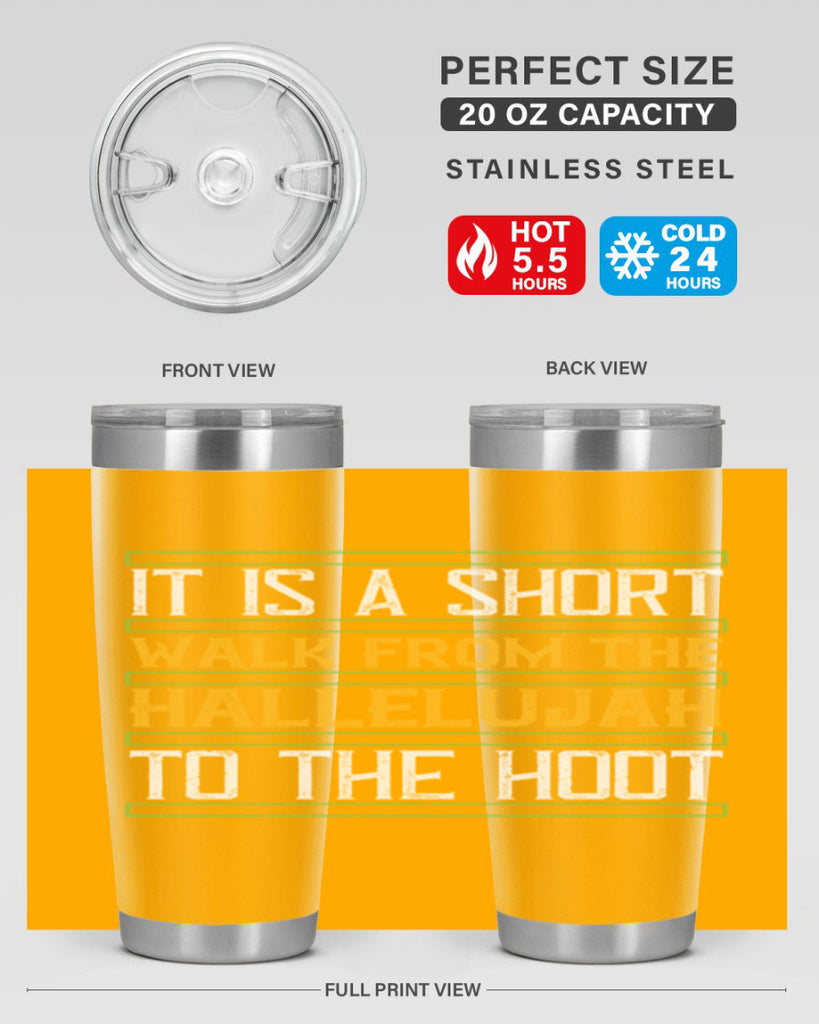 it is a short walk from the hallelujah to the hoot 45#- walking- Tumbler