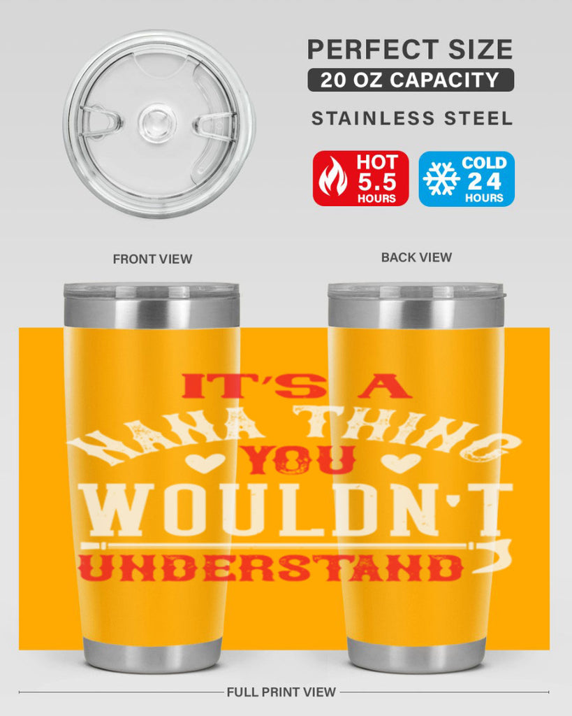 its a nana thing you wouldnt underatand 18#- grandma - nana- Tumbler