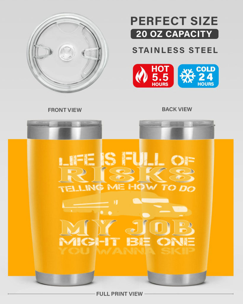 life is full of risks telling me z Style 33#- truck driver- tumbler