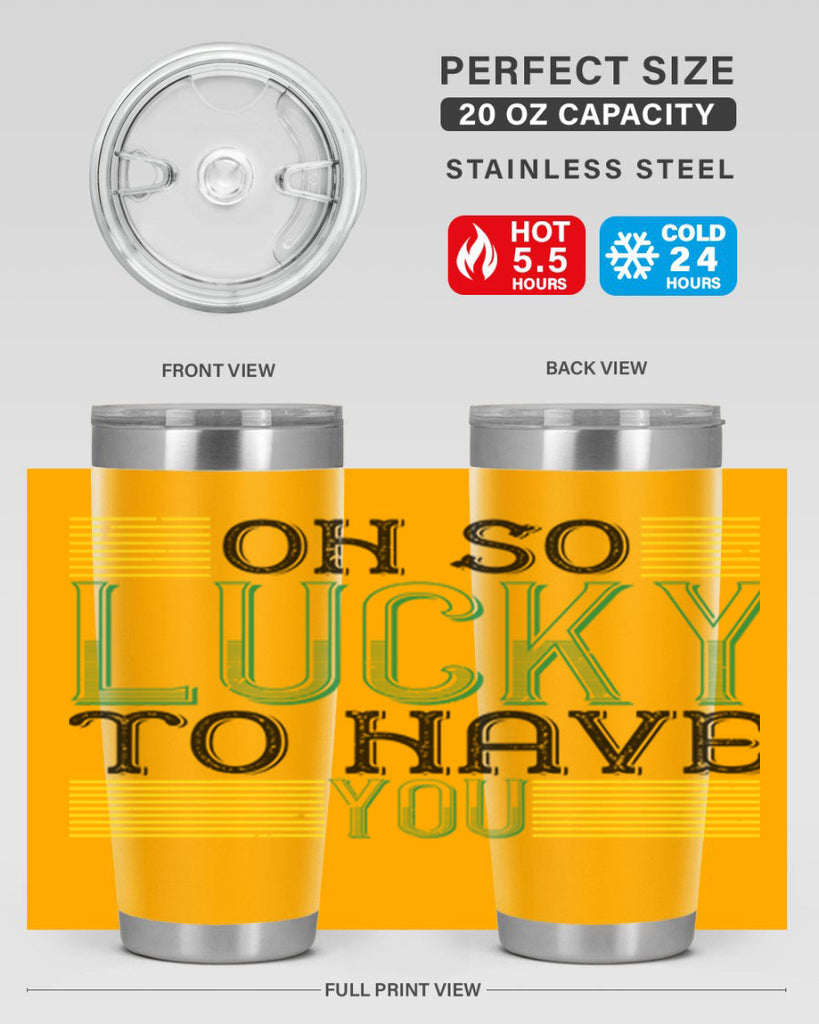 oh so lucky to have you Style 108#- St Patricks Day- Tumbler